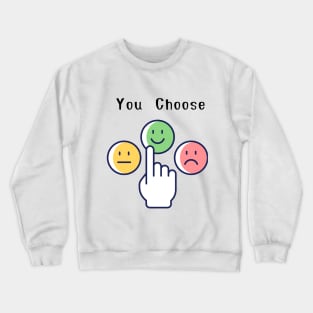 You choose Crewneck Sweatshirt